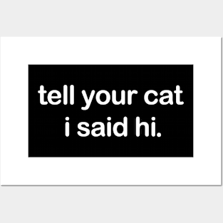 Tell Your Cat I said Hi Posters and Art